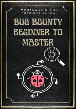 Bug Bounty Beginner To Master: Mohammad Sheikh Shahinur Rahman | Mosabida
